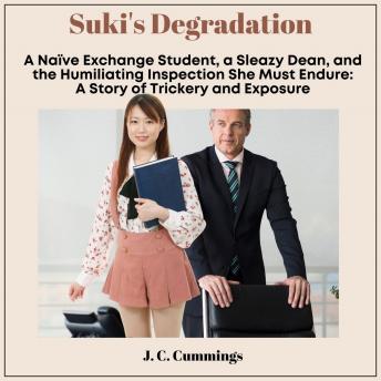 Suki's Degradation: A Naive Exchange Student, a Sleazy Dean, and the Humiliating Inspection She Must Endure