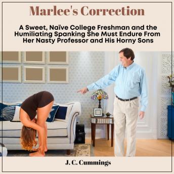 Marlee's Correction: A Sweet, Naive College Freshman and the Humiliating Spanking She Must Endure From Her Nasty Professor and His Horny Sons