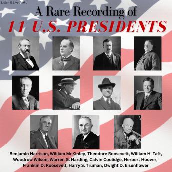 Download Rare Recording of 11 US Presidents by Franklin D. Roosevelt, Theodore Roosevelt, Harry S. Truman, Woodrow Wilson, Benjamin Harrison, William H. Taft, Calvin Coolidge, Warren G. Harding, William Mckinley, Herbert Hoover, Dwight D. Eisenhower