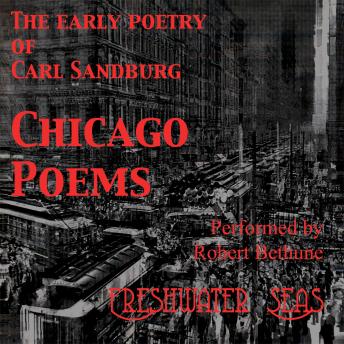 Chicago Poems: The Early Poetry of Carl Sandburg