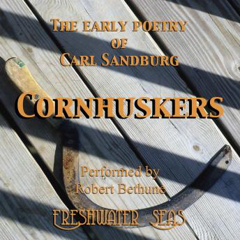 Cornhuskers: The Early Poetry of Carl Sandburg