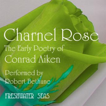 Charnel Rose: Early Poetry of Conrad Aiken