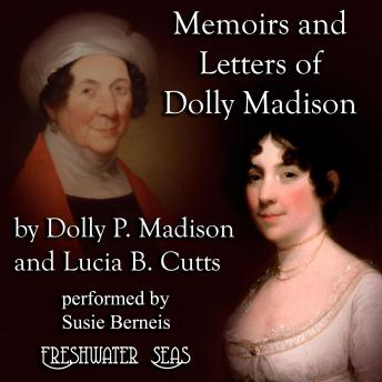 Download Memoirs and letters of Dolly Madison by Dolly Madison, Lucia Cutts