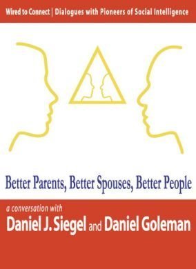 Better Parents, Better Spouses, Better People, Audio book by Daniel Goleman, Daniel J. Siegel