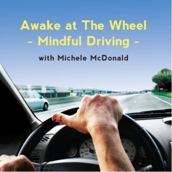 Awake at the Wheel: Mindful Driving, Audio book by Michele McDonald