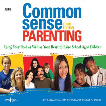 Common Sense Parenting: Using Your Head As Well As Your Heart to Raise School Aged Children
