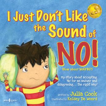 I Just Don't Like the Sound of No!: My Story About Accepting 'no' for an Answer and Disagreeing the Right Way!