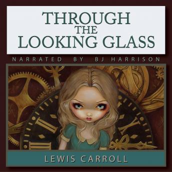 Through the Looking Glass: Classic Tales Edition, Audio book by Lewis Carroll