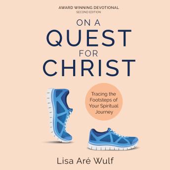On a Quest for Christ: Tracing the Footsteps of Your Spiritual Journey