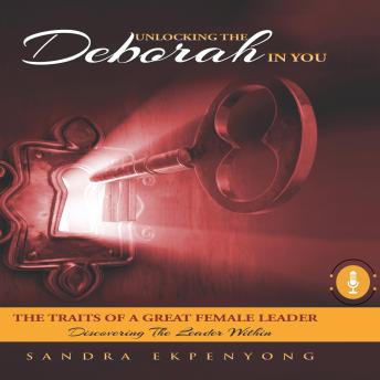 Unlocking The Deborah In You: The Traits of A Great Female Leader