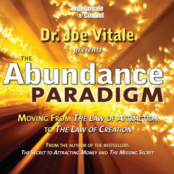 The Abundance Paradigm: Moving from the Law of Attraction to the Law of Creation
