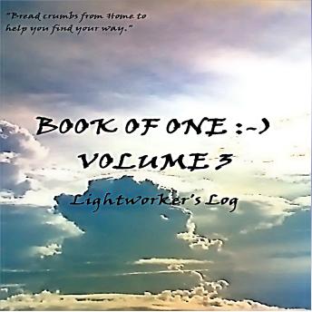 Book of One :-) Volume 3: Lightworker's Log