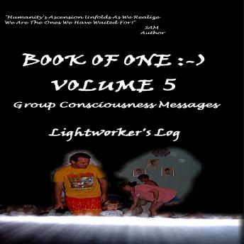 Book of One :-) Volume 5: Group Consciousness Messages