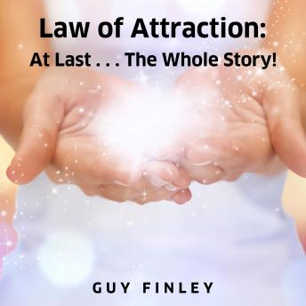 Law of Attraction (LL): At Last...The Whole Story