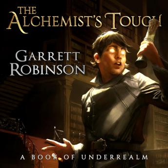 Alchemist's Touch: A Book of Underrealm, Garrett Robinson