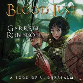 Blood Lust: A Book of Underrealm, Audio book by Garrett Robinson