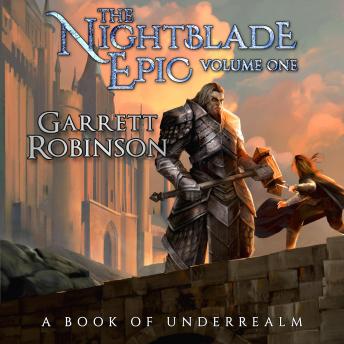 Nightblade Epic Volume One: A Book of Underrealm, Garrett Robinson