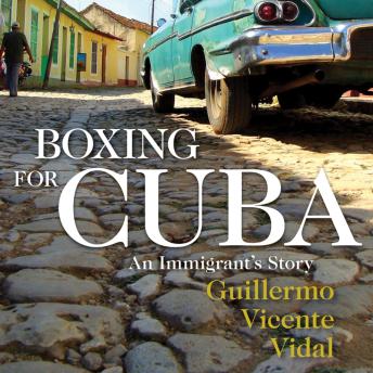 Boxing for Cuba: An Immigrant’s Story