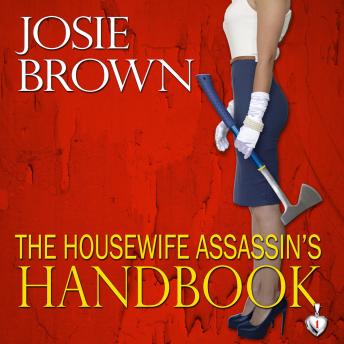 The Housewife Assassin's Handbook: Book 1 - The Housewife Assassin Series