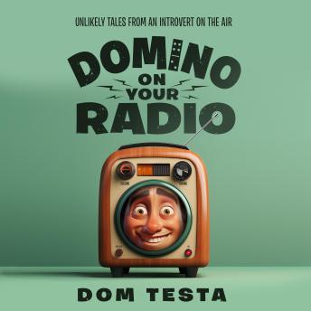 Download Domino On Your Radio: Unlikely Tales From an Introvert on the Air by Dom Testa