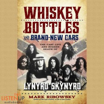 Whiskey Bottles and Brand New Cars: The Fast Life and Sudden Death of Lynyrd Skynyrd, Mark Ribowsky