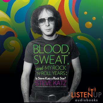 Blood, Sweat and My Rock 'n' Roll Years: Is Steve Katz A Rock Star?