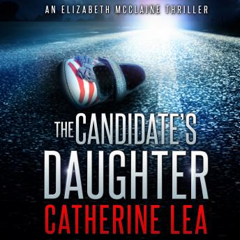 The Candidate's Daughter: An Elizabeth McClaine Thriller, Book 1