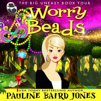 Worry Beads: The Big Uneasy 4, Pauline Baird Jones