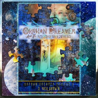 Orphan Dreamer and the Missing Arrowhead: A Novella