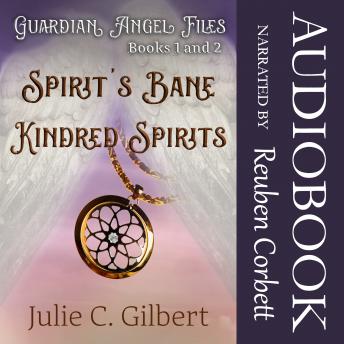 Guardian Angel Files Books 1 and 2 Spirit's Bane and Kindred Spirits: A Young Adult Christian Fantasy Novel Featuring Guardian Angels