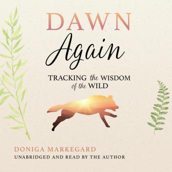 Get Best Audiobooks Science and Technology Dawn Again: Tracking the Wisdom of the Wild by Doniga Markegard Audiobook Free Download Science and Technology free audiobooks and podcast