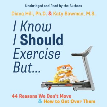 I Know I Should Exercise, But...: 44 Reasons We Don't Move and How to Get Over Them