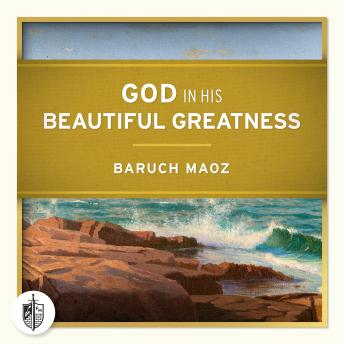 God In His Beautiful Greatness: A Devotion Theology of the Doctrine of God