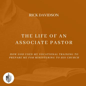 The Life of an Associate Pastor: How God Used My Vocational Training to Prepare Me for Ministering to His Church