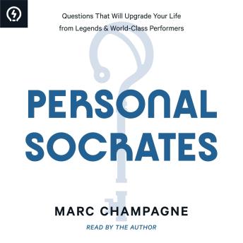 Personal Socrates: Questions That Will Upgrade Your Life from Legends & World-Class Performers