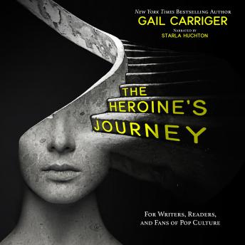 Heroine's Journey: For Writers, Readers, and Fans of Pop Culture, Gail Carriger
