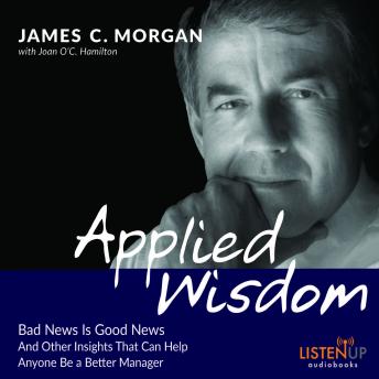 Applied Wisdom:Bad News Is Good News and Other Insights That Can Help Anyone Be a Better Manager