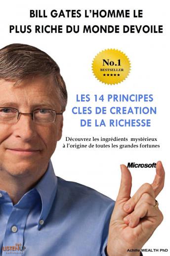 [French] - Bill Gates devoile Les 14 principles clés de création de la richesse: Découvrez les ingrédients mystérieux à l'origine de toutes les grandes fortunes