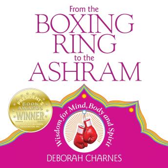From the Boxing Ring to the Ashram: Wisdom for Mind, Body and Spirit