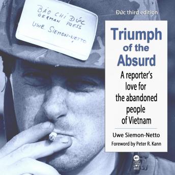 Triumph Of The Absurd: A Reporter's Love for the Abandoned People of Vietnam