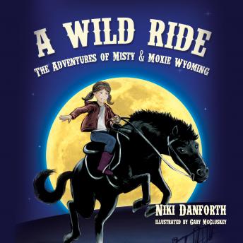 A Wild Ride: The Adventures of Misty & Moxie Wyoming