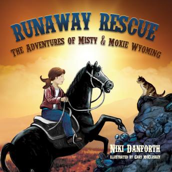 Runaway Rescue: The Adventures of Misty & Moxie Wyoming