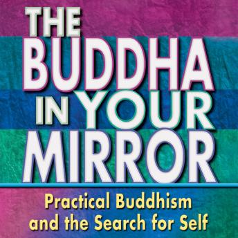 The Buddha in Your Mirror: Practical Buddhism and the Search for Self