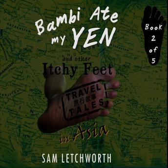 Bambi Ate My Yen and Other Itchy Feet Travel Tales: A Whimsical Walkabout in Asia