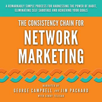 Download Consistency Chain for Network Marketing: A Remarkably Simple Process for Harnessing the Power of Habit, Eliminating Self Sabotage and Achieving Your Goals by George Campbell, Jim Packard
