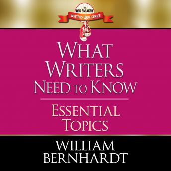 What Writers Need to Know: Essential Topics, William Bernhardt