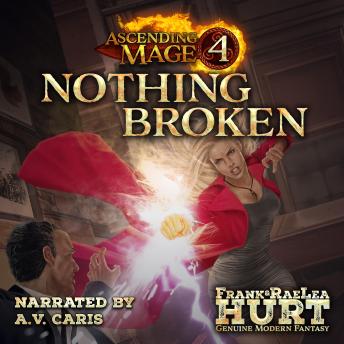 Ascending Mage 4 Nothing Broken: A Modern Fantasy Thriller, Raelea Hurt, Frank Hurt