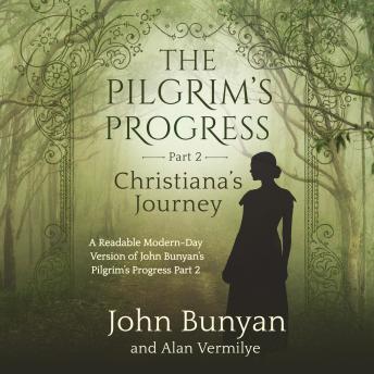The Pilgrim's Progress Part 2 Christiana's Journey: A Readable Modern-Day Version of John Bunyan’s Pilgrim’s Progress Part 2 (Revised and easy-to-read)