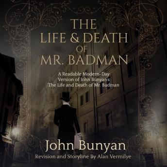 The Life and Death of Mr. Badman: A Readable Modern-Day Version of John Bunyan’s The Life and Death of Mr. Badman