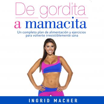 [Spanish] - De gordita a mamacita: Un plan de alimentaci¢n y ejercicios para volverte irresistiblemente sana